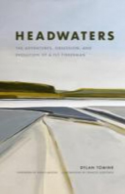 Headwaters; The Adventures, Obsession, and Evolution of a Fly Fisherman