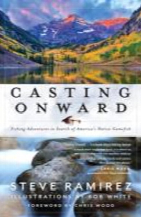 Casting Onward: Fishing Adventures in Search of America's Native Gamefish