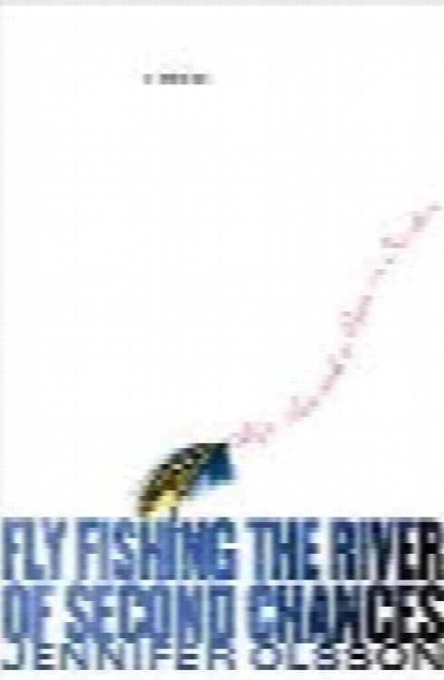 Fly Fishing the River of Second Chances: Life, Love, and a River in Sweden