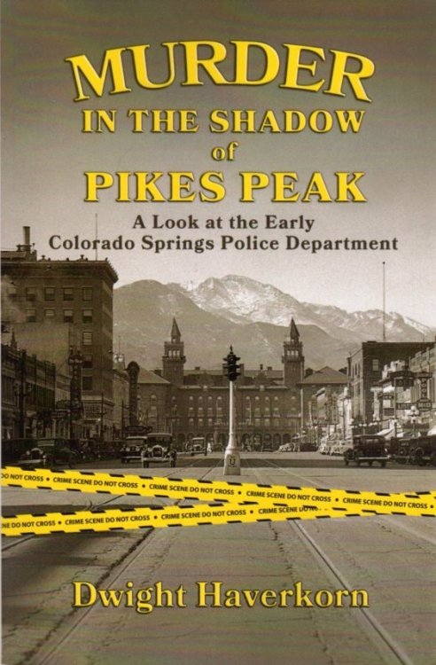 Murder in the Shadow of Pikes Peak: A Look at the Early Colorado Springs Police Department