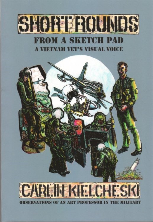 Short Rounds From A Sketch Pad: A Vietnam Vet's Visual Voice
