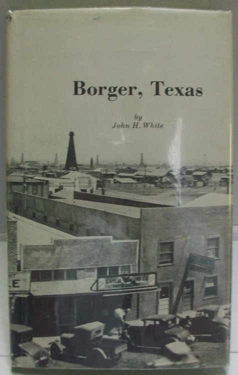 Borger, Texas; A History of the Real Facts About the Most Talked of Town in Texas and the Southwest
