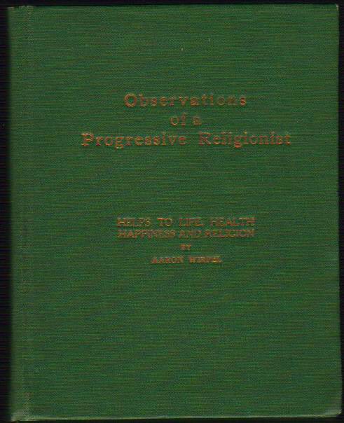Observations of a Progressive Religionist: Helps to Life, Health, Happiness and Religion