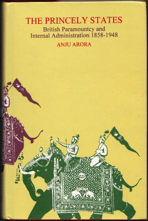The Princely States: British Paramountcy and Internal Administration 1858-1948 (A Case Study of the Kapurthala State)