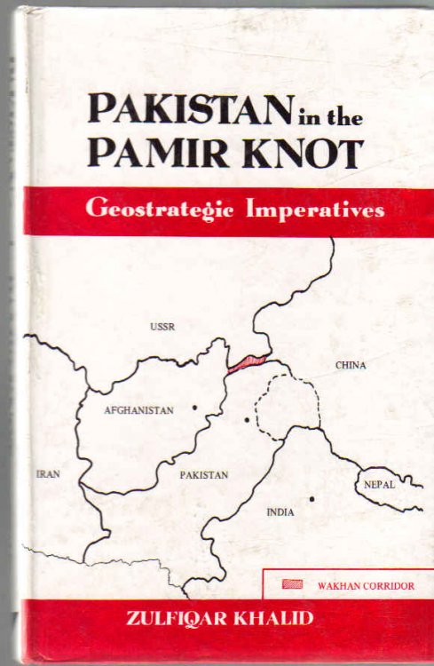 Image for Pakistan in the Pamir Knot: Geostrategic Imperatives Pakistan in the Pamir Knot: Geostrategic Imperatives