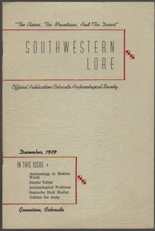 Southwestern Lore: Official Publication The Colorado Archaeological Society Volume 5, December, 1939, No. 3