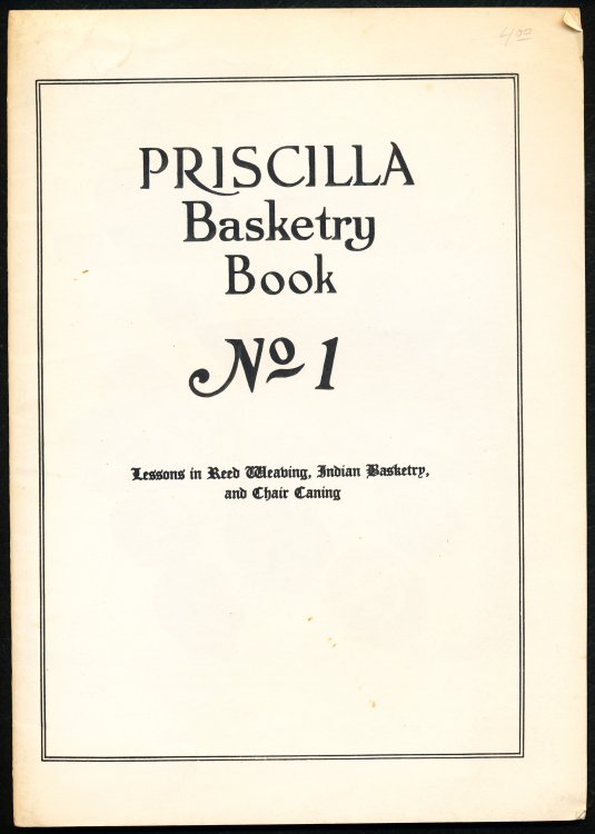 PRISCILLA BASKETRY BOOK NO. 1. Lessons in Reed Weaving, Indian Basketry, and Chair Caning