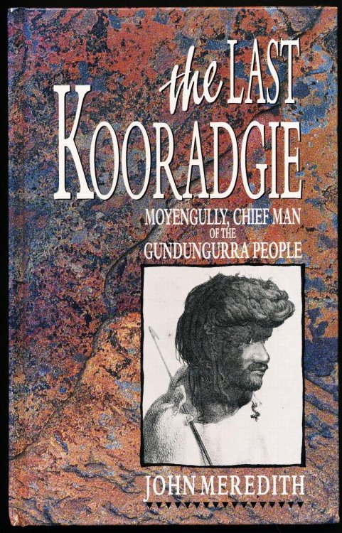 THE LAST KOORADGIE. Moyengully, Chief Man of the Gundungurra People