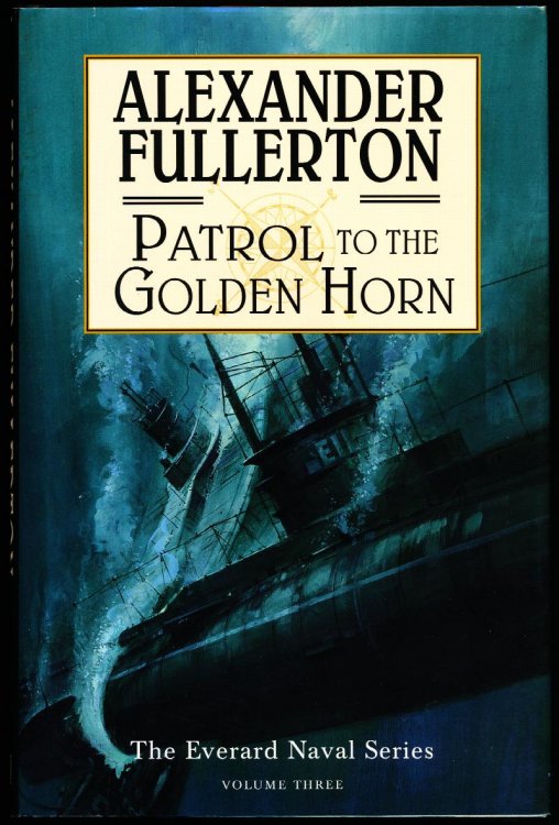 PATROL TO THE GOLDEN HORN.The Everard Naval Series, Volume Three
