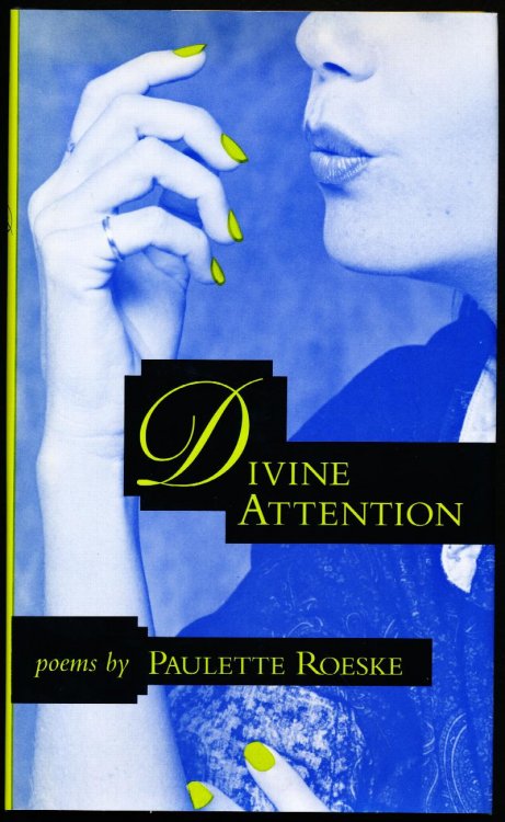 DIVINE ATTENTION. Poems by Paulette Roeske