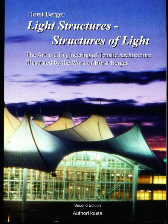 LIGHT STRUCTURES -- STRUCTURES OF LIGHT. The Art and Engineering of Tensile Architecture, Illustrated by the Work of Horst Berger