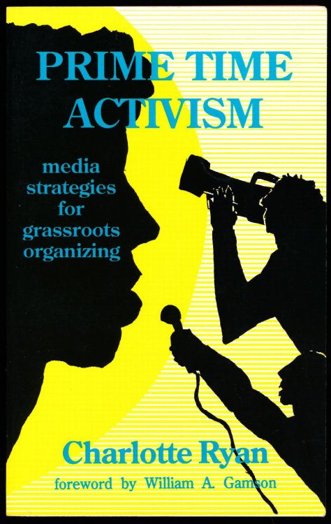 PRIME TIME ACTIVISM. Media Strategies for Grassroots Organizing