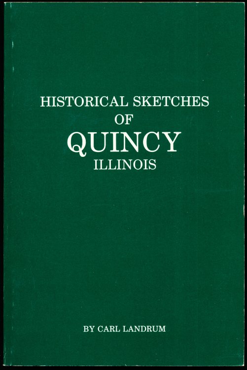 HISTORICAL SKETCHES OF QUINCY ILLINOIS.