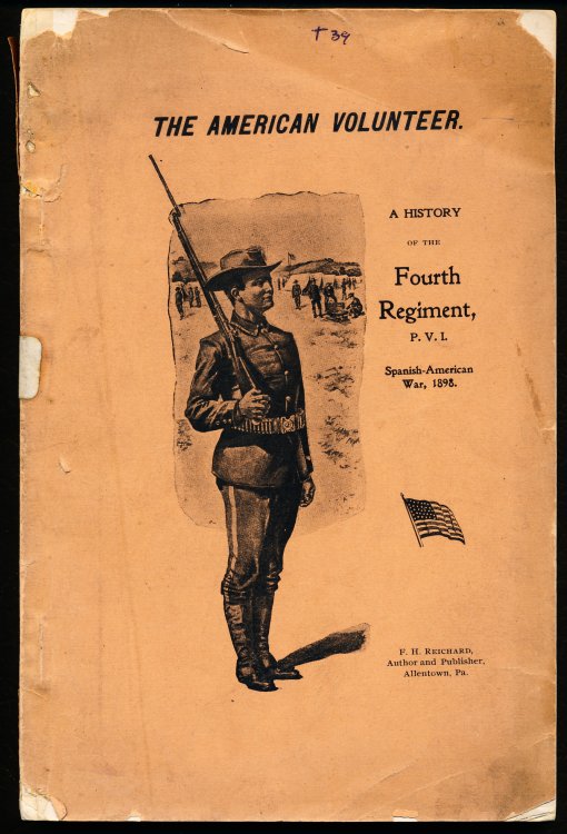 "THE AMERICAN VOLUNTEER." A History of the Fourth Regiment, Pennsylvania Volunteers in the Spanish-American War of 1898, with Roster of Companies B and D, Allentown Pa.
