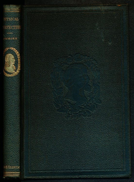 THE PHILOSOPHY OF HUMAN BEAUTY: or, Hints Toward Physical Perfection: Showing How to Acquire and Retain Bodily Symmetry, Health, and Vigor Secure Long Life, and Avoid The Infirmities and Deformities of Age.