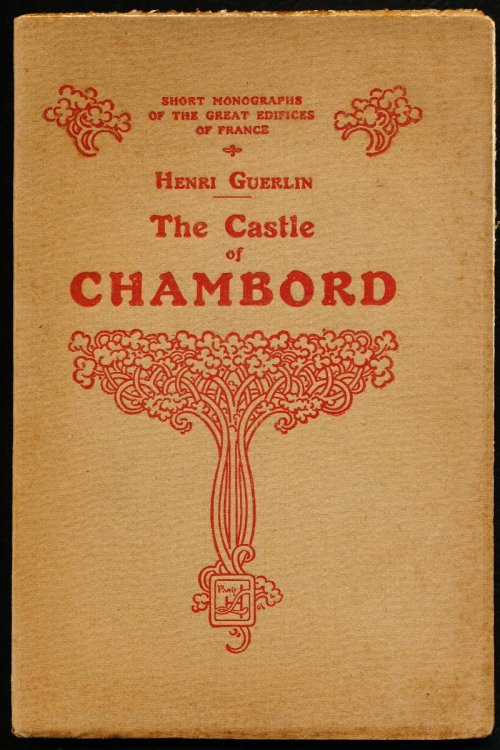 THE CASTLE OF CHAMBORD. Part of the series: Short Monographs of the Great Edifices of France.