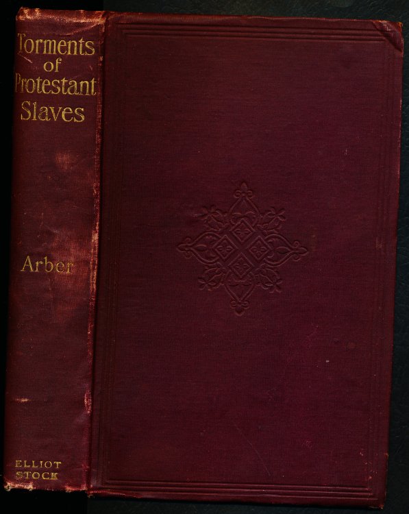THE TORMENTS OF PROTESTANT SLAVES in the French King's Galleys, and in the Dungeons of Marseilles, 1686 - 1707 A.D.