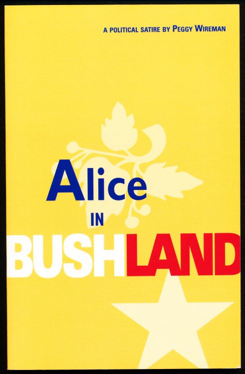 ALICE IN BUSHLAND. Fact and Fantasy in the Bush Administration.