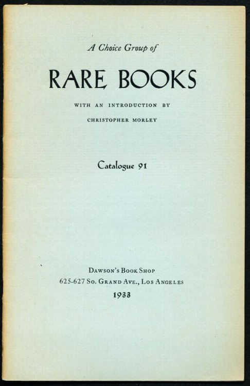 A CHOICE GROUP OF RARE BOOKS. Catalog 91. With an Introduction By Christopher Morley.