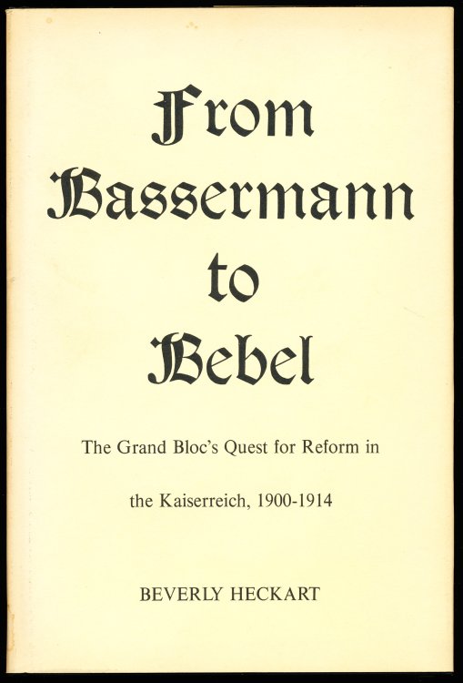 FROM BASSERMANN TO BEBEL. The Grand Bloc's Quest for Reform in the Kaissereich 1900-1914.