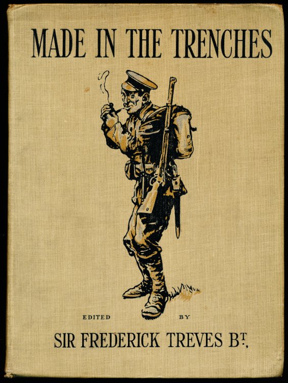 MADE IN THE TRENCHES. Composed Entirely From Articles & Sketches Contributed by Soldiers.