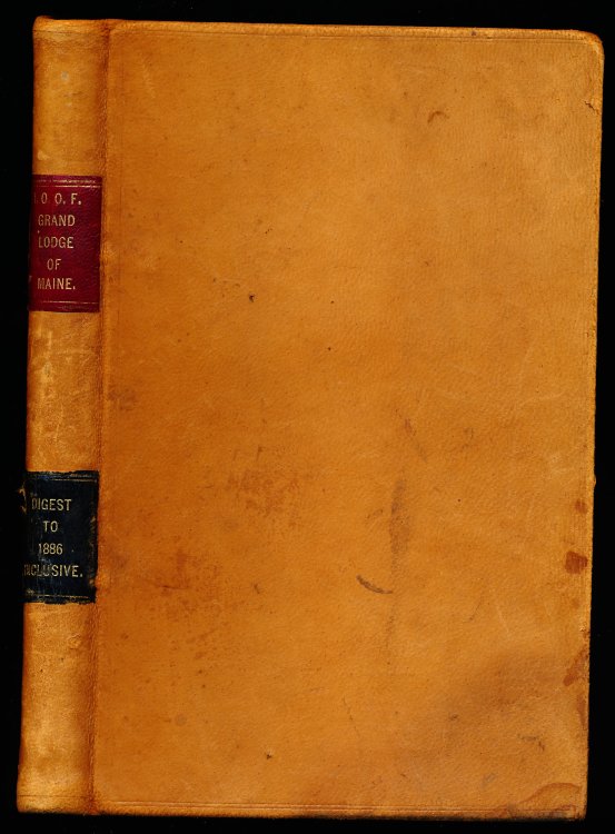 DIGEST OF THE LAWS, DECISIONS AND ENACTMENTS OF THE GRAND LODGE OF The Independent Order of Odd Fellows, of the State of Maine, From Its Organization to and Including the Year 1886.