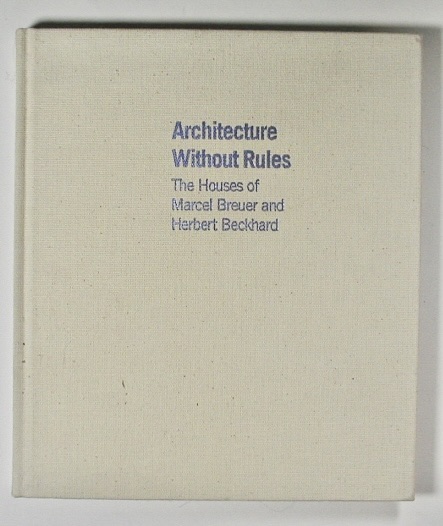 ARCHITECTURE WITHOUT RULES. The Houses of Marcel Breuer and Herbert Beckhard