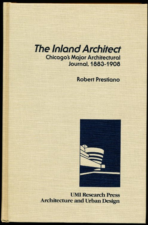 THE INLAND ARCHITECT. Chicago's Major Architectural Journal, 1883-1908.
