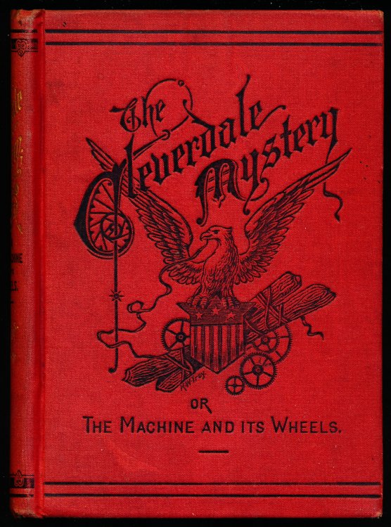THE CLEVERDALE MYSTERY; or The Machine and Its Wheels. A Story of American Life.