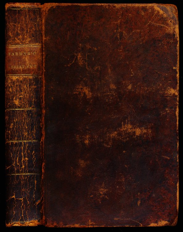THE FARMER'S ASSISTANT; Being A Digest of All That Relates to Agriculture, and the Conducting of Rural Affairs; Alphabetically Arranged, and Adapted for the United States.