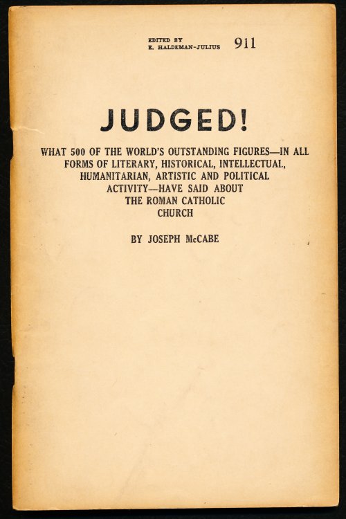 JUDGED!. What 500 of the World's Outstanding Figures--In All Forms of Literary, Historical, Intellectual, Humanitarian, Artistic and Political Activity--Have Said About the Roman Catholic Church. #911