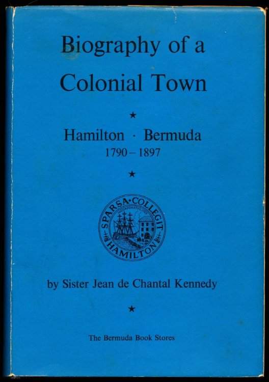 BIOGRAPHY OF A COLONIAL TOWN. Hamilton - Bermuda 1790-1897.