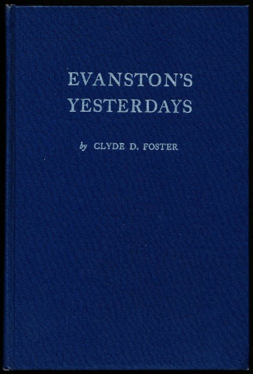 EVANSTON'S YESTERDAYS. Stories of Early Evanston and Sketches of Some of its Pioneers.