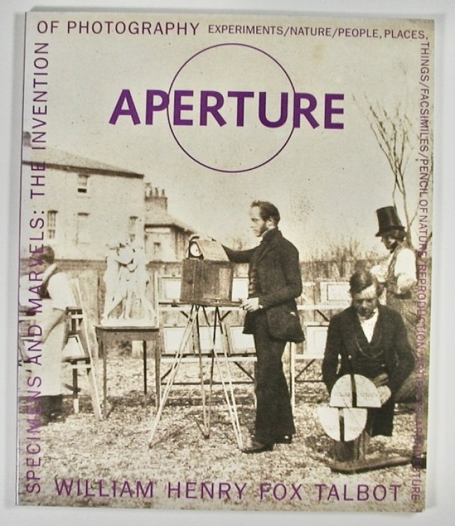 SPECIMENS AND MARVELS. William Henry Fox Talbot and the Invention of Photography. Aperture 161.