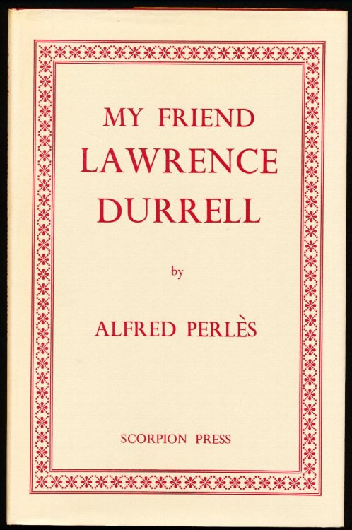 MY FRIEND LAWRENCE DURRELL. An Intimate Memoir of the Author of the Alexandrian Quartet.