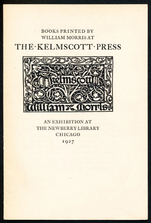 Books Printed By William Morris at The Kelmscott Press. An Exhibition At The Newberry Library, Chicago 1927