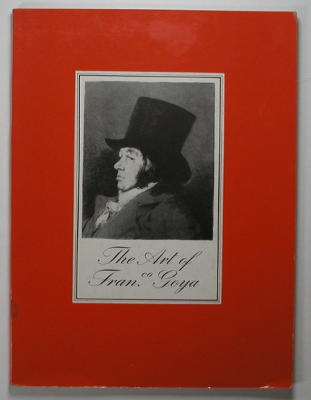 Paintings, Drawings and Prints. The Art of Goya.