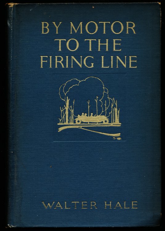 BY MOTOR TO THE FIRING LINE. An Artist's Notes and Sketches With the Armies of Northern France. June - July, 1915