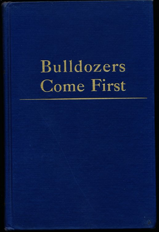 BULLDOZERS COME FIRST. The Story of U.S. War Construction in Foreign Lands.
