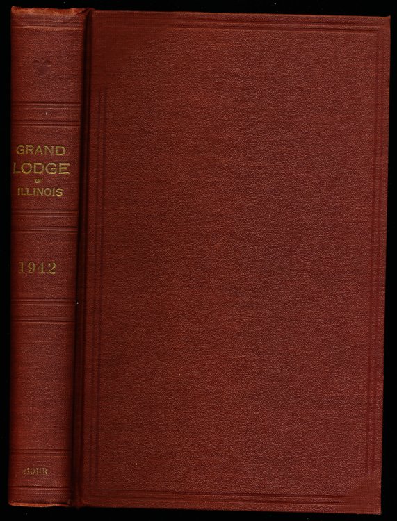 Proceedings of the One Hundred and Third Annual Meeting of The Most Worshipful Grand Lodge Ancient Free and Accepted Masons of the State of Illinois. Held at Chicago, October 13 and 14, 1942