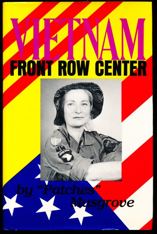 VIET NAM: Front Row Center, Volume I. The True-Life Account of a Woman War Correspondent's Six-and-a-Half Years Spent With Our Troops in South Viet Nam (Vietnam)