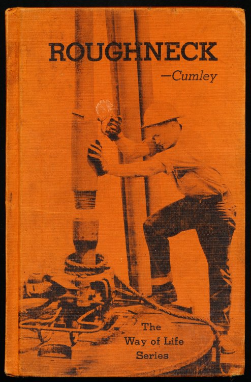 ROUGHNECK. The Way of Life in the Oil Fields. (The Way of Life Series)