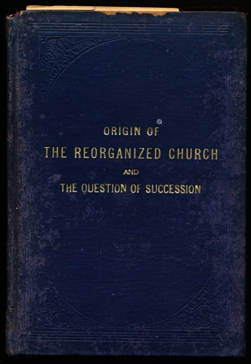 ORIGIN OF THE "REORGANIZED" CHURCH and the Question of Succession.