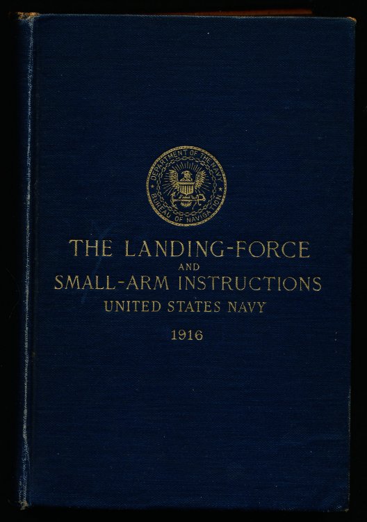 THE LANDING FORCE and Small-Arm Instructions, United States Navy 1916. Containing Firing Regulations, 1917.