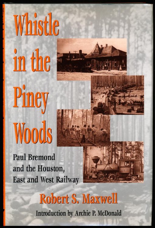 WHISTLE IN THE PINEY WOODS. Paul Bremond and the Houston, East and West Railway.