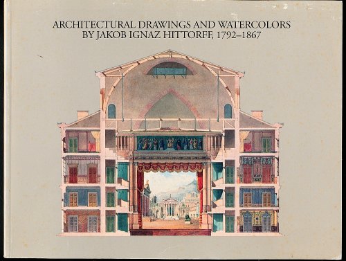 ARCHITECTURAL DRAWINGS AND WATERCOLORS BY JAKOB IGNAZ HITTORFF, 1792-1867