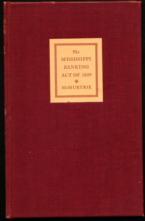 THE MISSISSIPPI BANKING ACT OF 1809. Including a facsimile reprint of the apparently unique original edition printed at Natchez in 1811, and now preserved in the British Museum