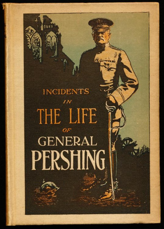 INCIDENTS IN THE LIFE OF GENERAL JOHN J. PERSHING