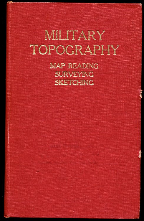 MILITARY TOPOGRAPHY FOR THE MOBILE FORCES Including Map Reading, Surveying and Sketching
