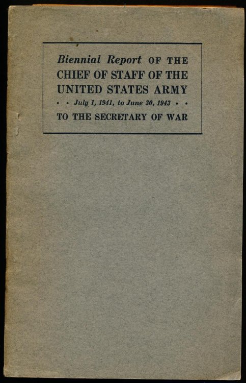 Biennial Report of the Chief of Staff of the United States Army, July 1, 1941 to June 30, 1943, To the Secretary of War.